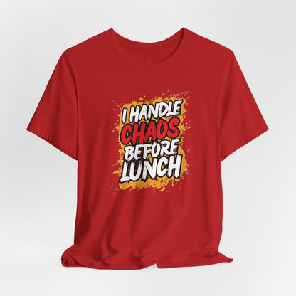 I handle chaos before lunch T-shirt