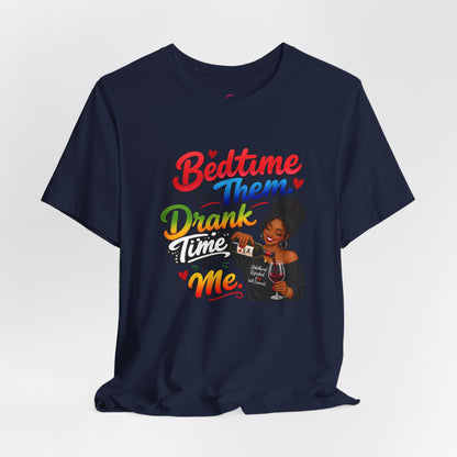 Bedtime for them. Drank time for me T-shirt