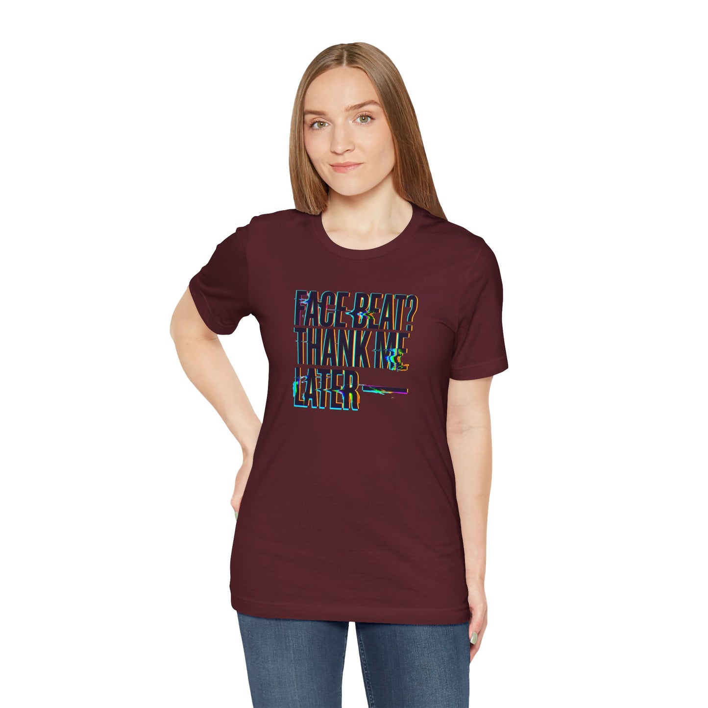 Face beat? Thank me later T-shirt