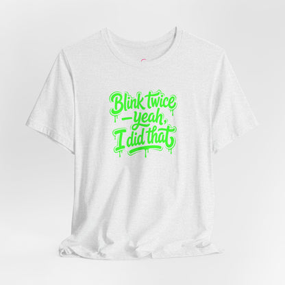 Blink twice yeah I did that T-shirt