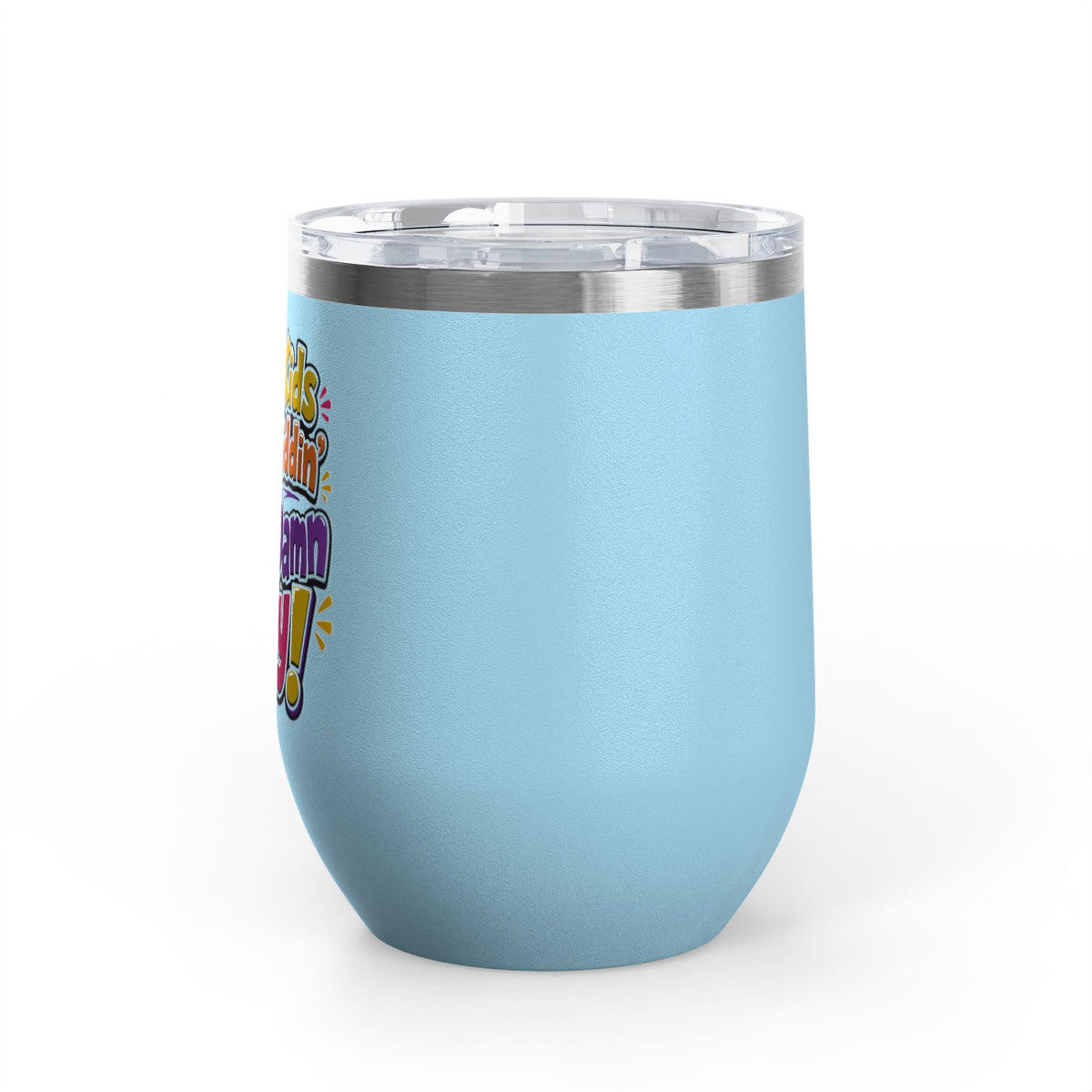 Them kids been kiddin all damn day! Wine Tumbler