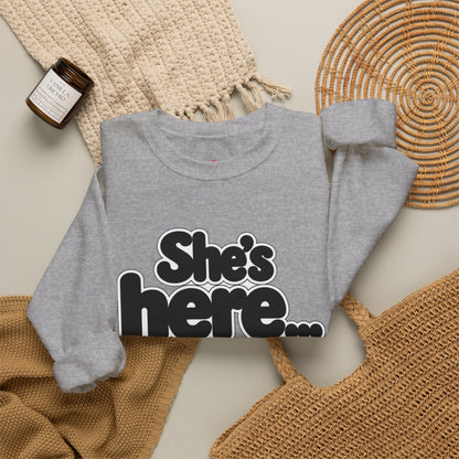 She's here Sweatshirt
