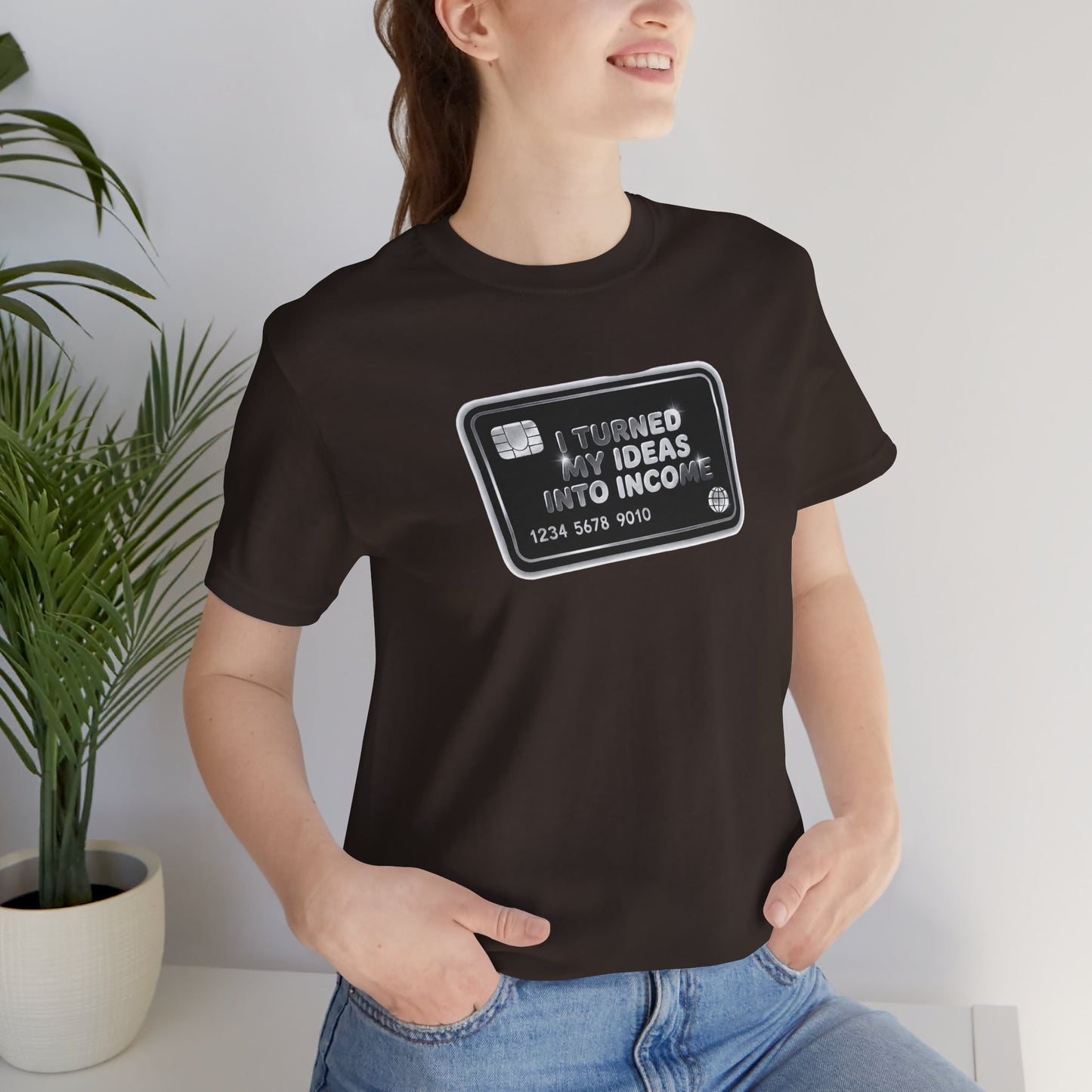 I turned my ideas into income T-shirt