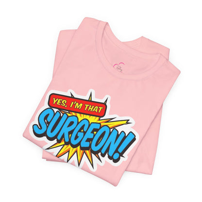 Yes, I'm that SURGEON T-shirt