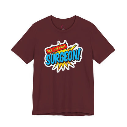 Yes, I'm that SURGEON T-shirt