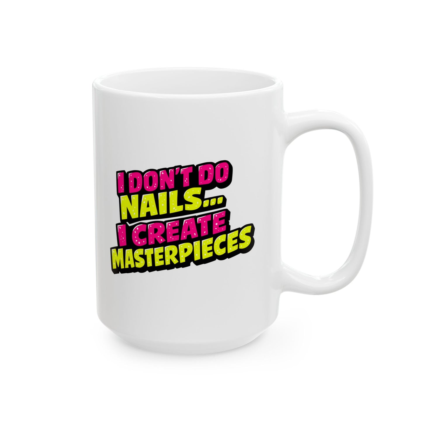 I don't do nails I create masterpieces Mug
