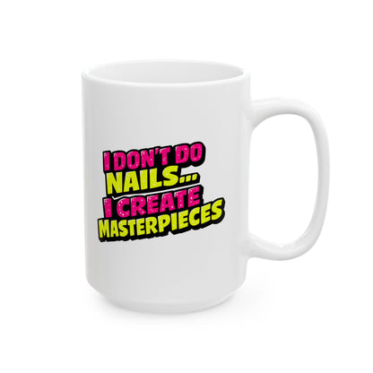 I don't do nails I create masterpieces Mug