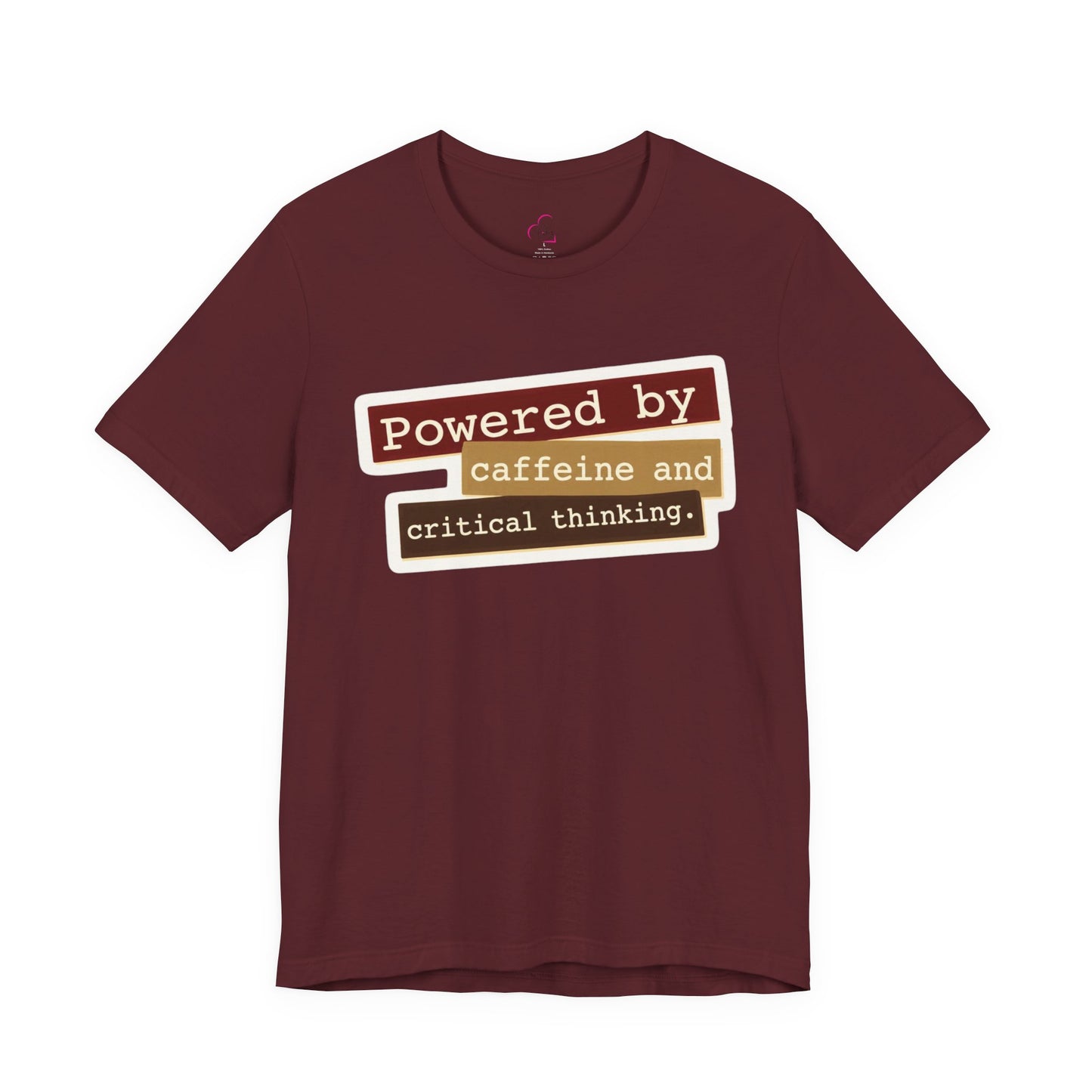 Powered by caffeine and critical thinking T-shirt