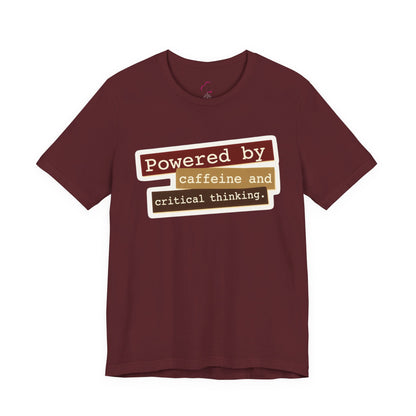 Powered by caffeine and critical thinking T-shirt