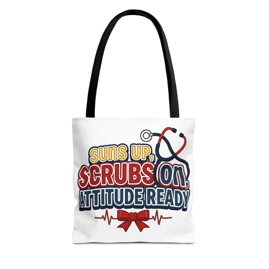 Suns up, scrubs on, attitude ready Tote Bag