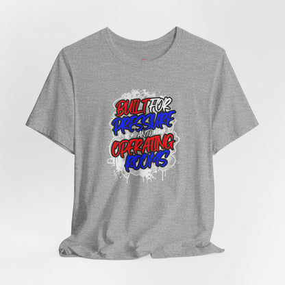 Built for pressure and operating rooms T-shirt