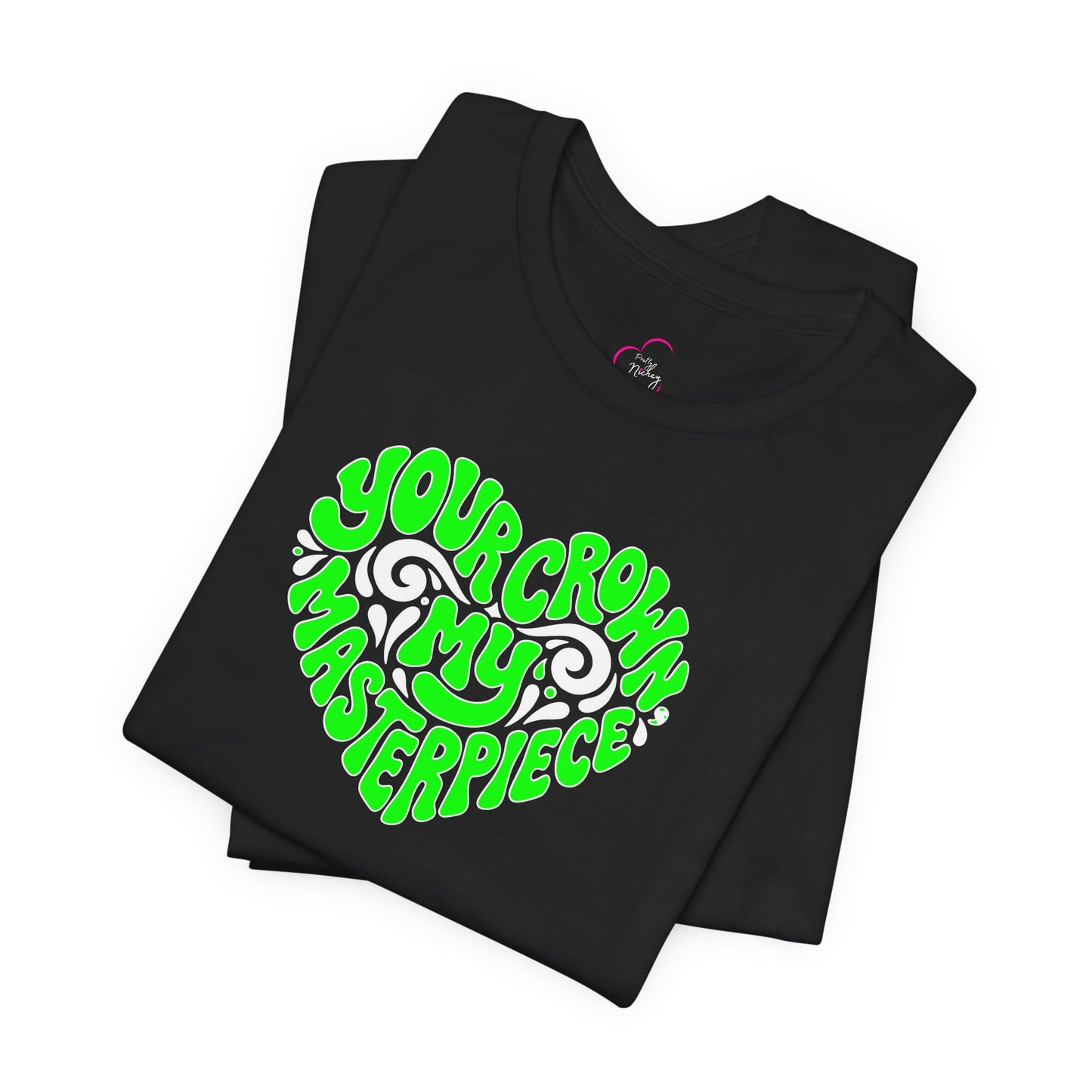 Your crown my masterpiece T-shirt