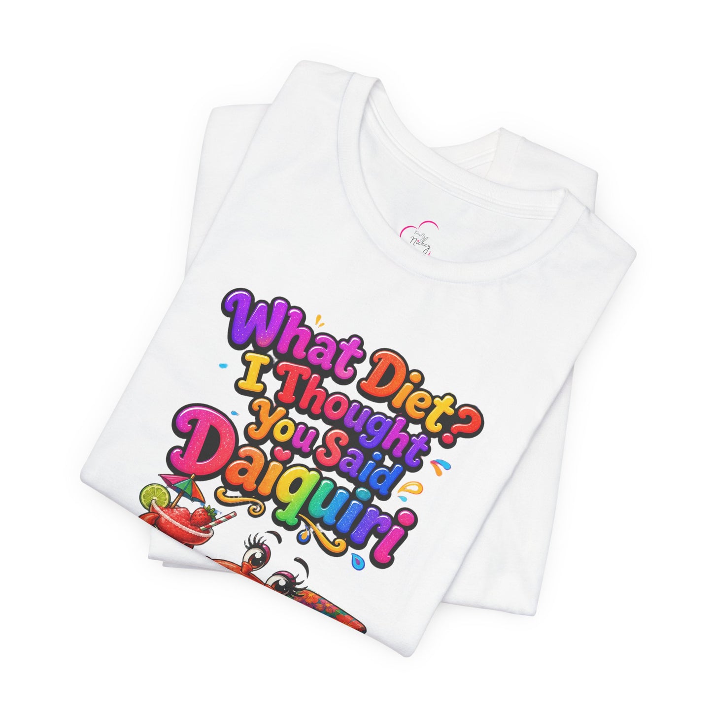 What diet? I thought you said daiquiri T-shirt