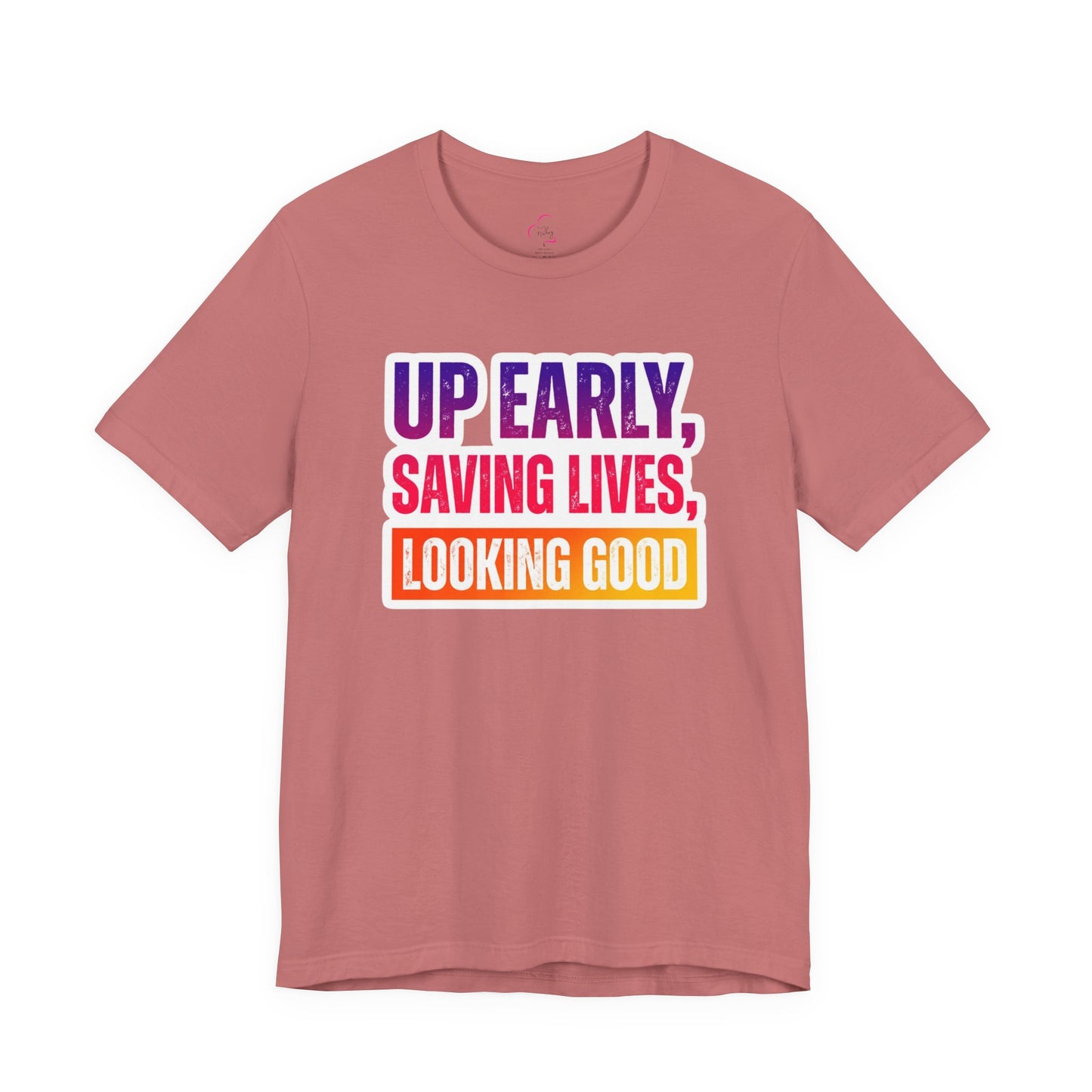 Up early, saving lives, looking good T-shirt