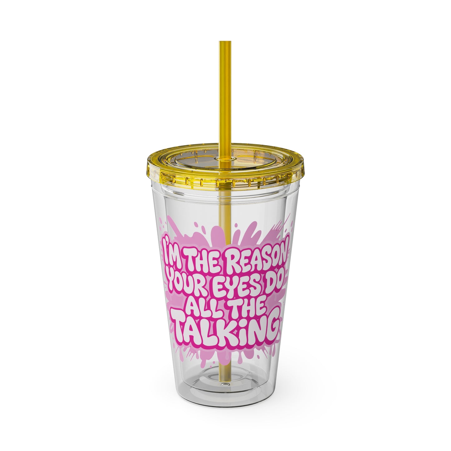 I'm the reason your eyes do all the talking Clear Insulated Cup