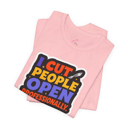 I cut people open professionally T-shirt