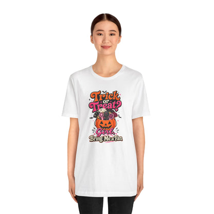 Trick or treat? Girl bring me a fan T-shirt