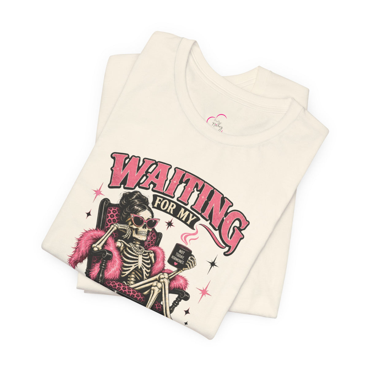 Waiting for my hormones to act right T-shirt