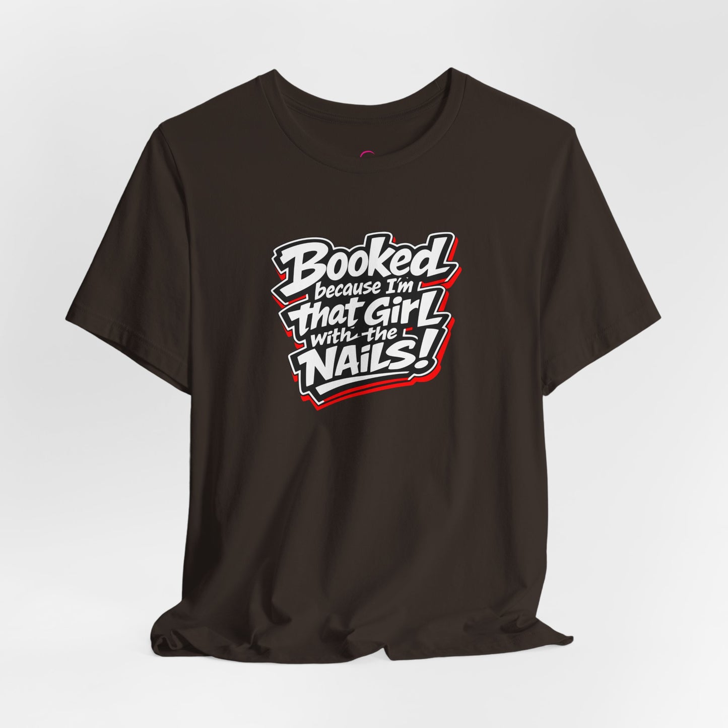 Booked because I'm that girl with the nails T-shirt