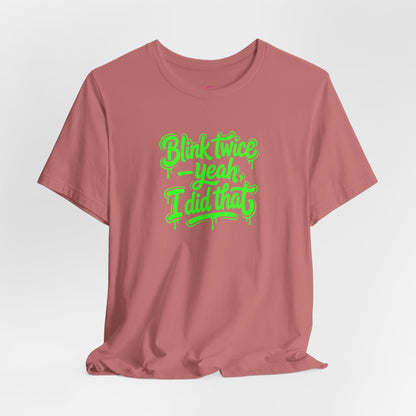 Blink twice yeah I did that T-shirt