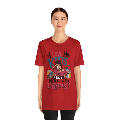 I love my kids but where's my drank? T-shirt