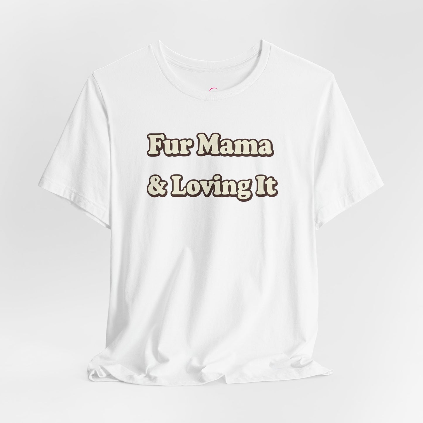 Fur mama & loving it T-shirt