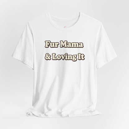 Fur mama & loving it T-shirt