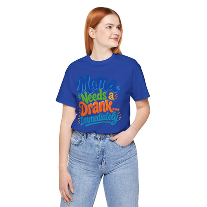 Mama needs a drank immediately T-shirt
