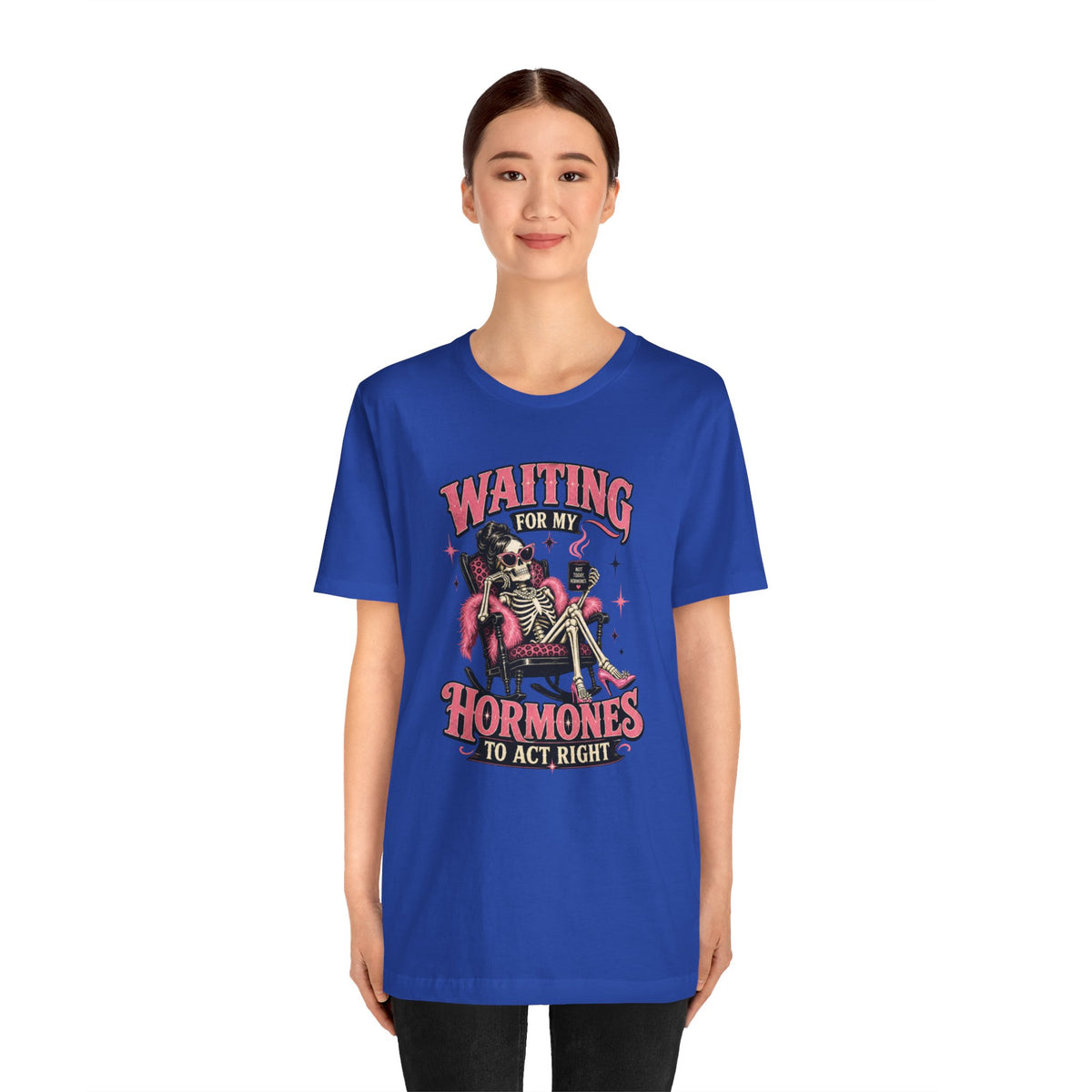 Waiting for my hormones to act right T-shirt