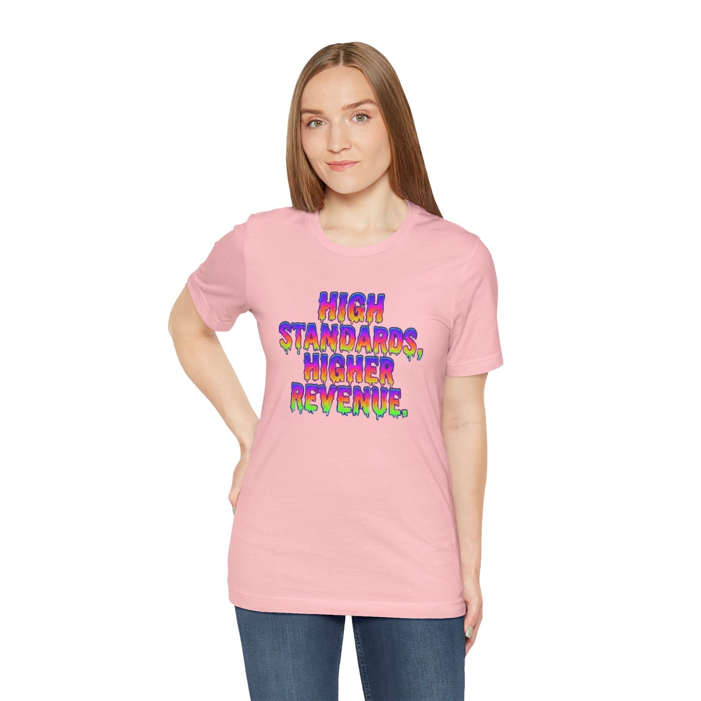 High standards, higher revenue. T-shirt