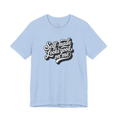 Self-made looks good on me T-shirt