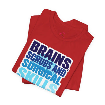 Brains, scrubs and surgical skills blue T-shirt