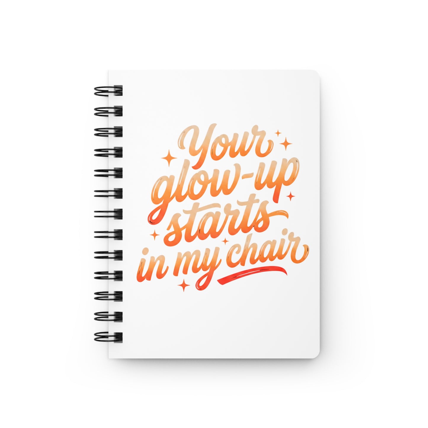 Your glow up starts in my chair Journal