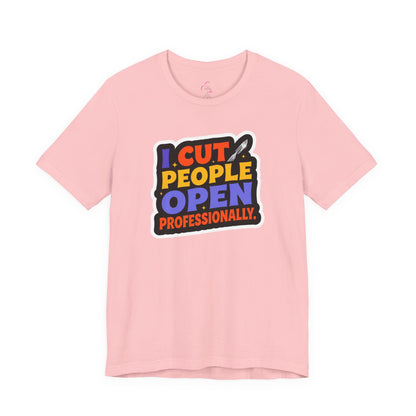 I cut people open professionally T-shirt
