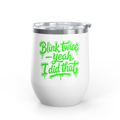 Blink twice yeah I did that Tumbler