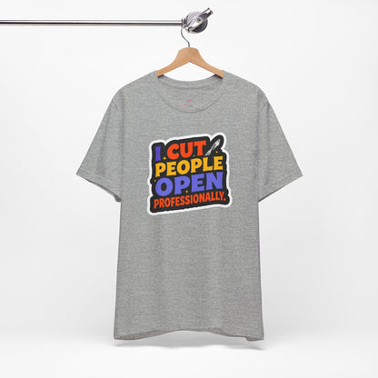 I cut people open professionally T-shirt