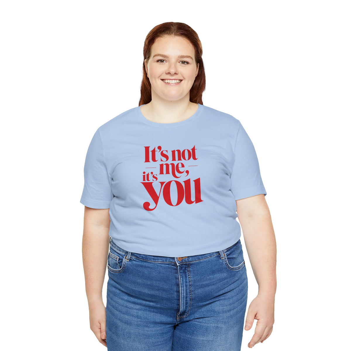 It's not me, it's you T-shirt