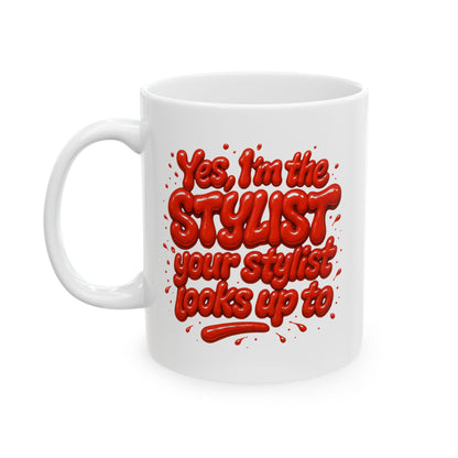 Yes, I'm the STYLIST your stylist looks up to Mug