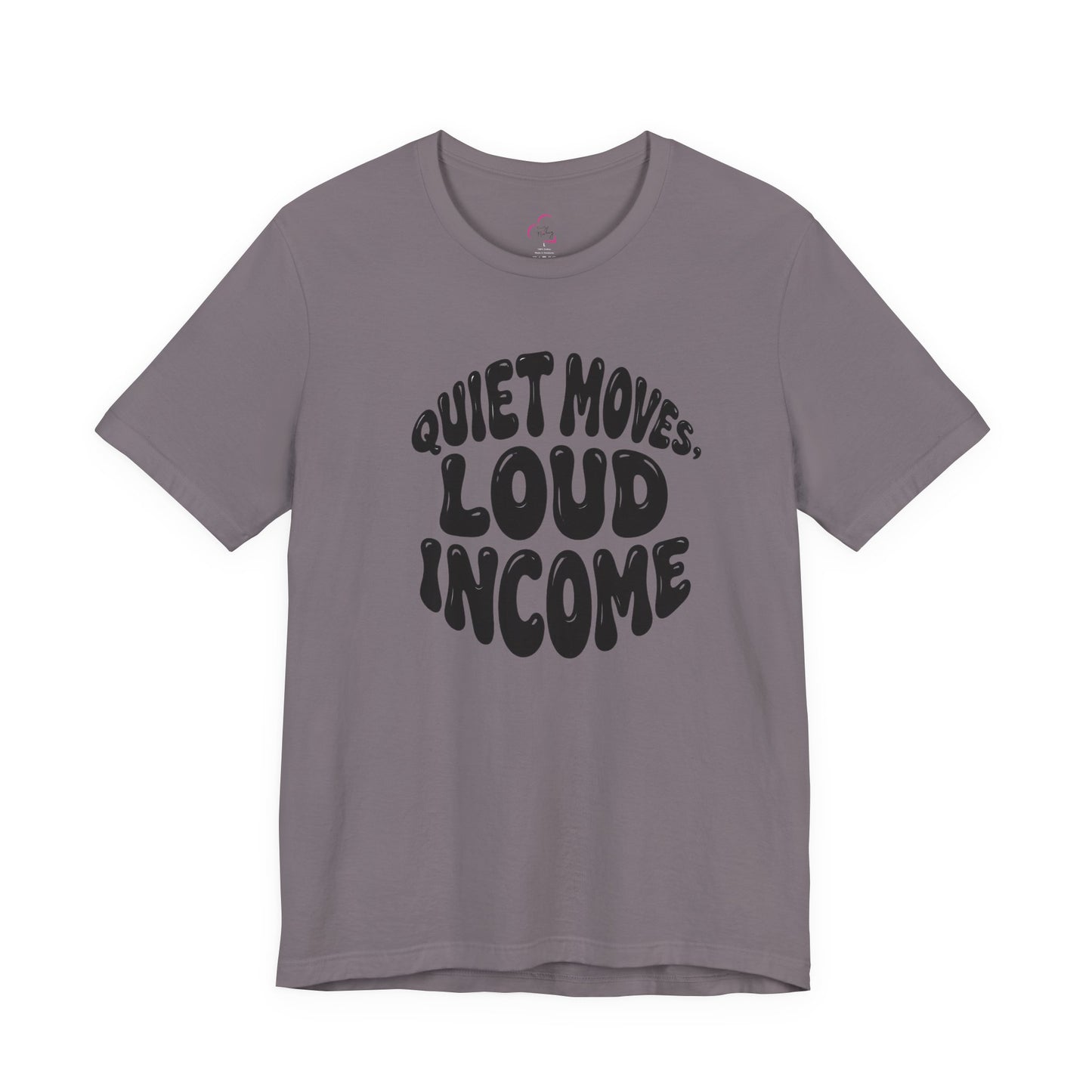 Quiet moves. Loud income T-shirt
