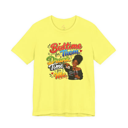 Bedtime for them. Drank time for me T-shirt