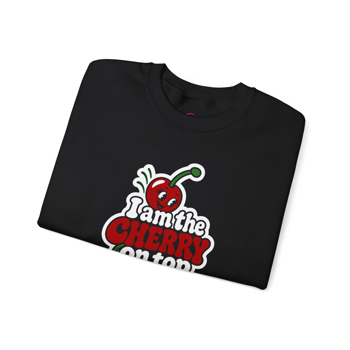 I am the cherry on top Sweatshirt