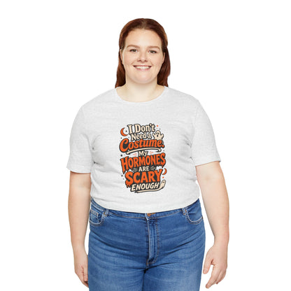 I don't need a costume. My hormones are scary enough T-shirt