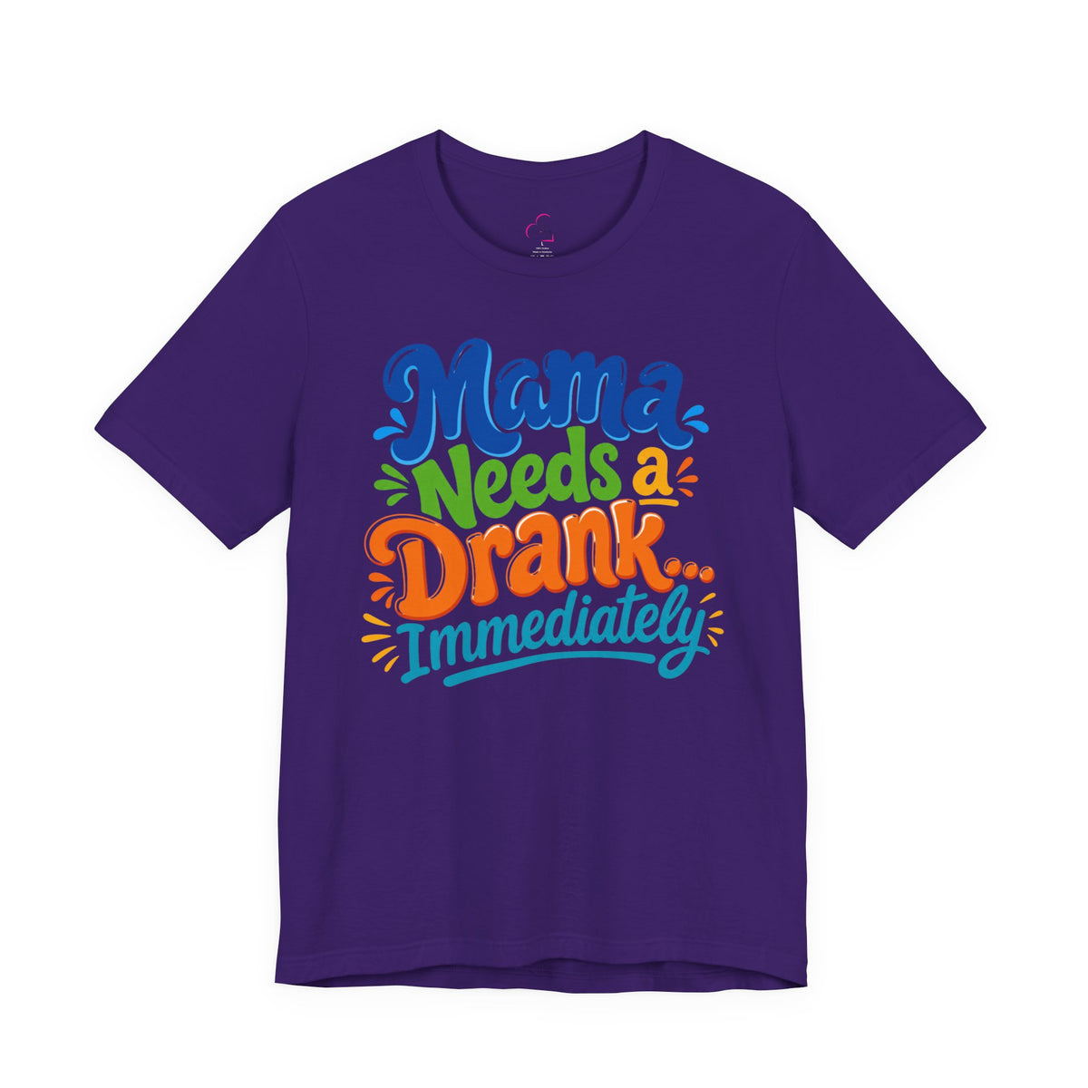 Mama needs a drank immediately T-shirt