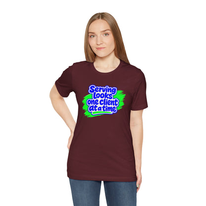 Serving looks one client at a time T-shirt
