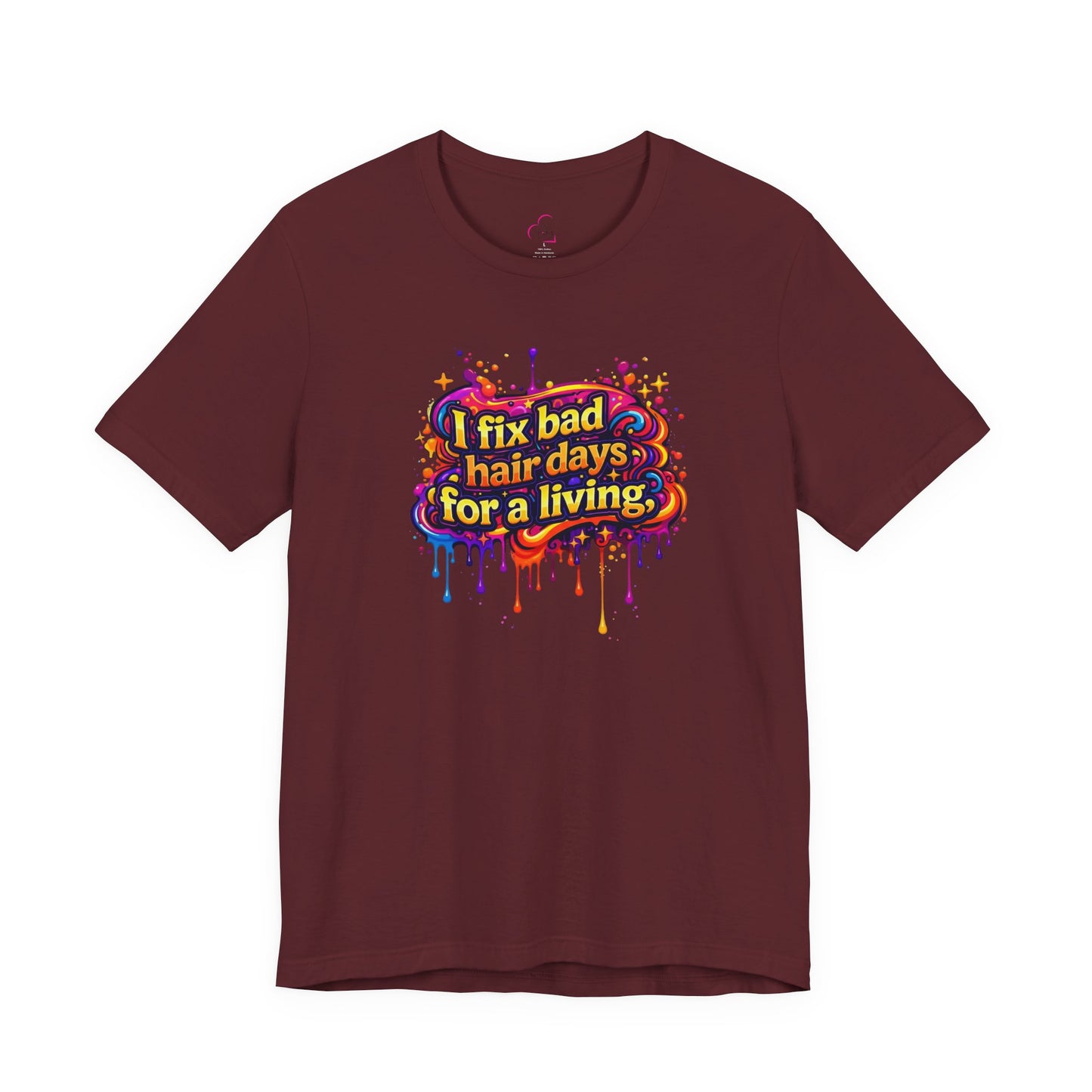 I fix bad hair days for a living T-shirt