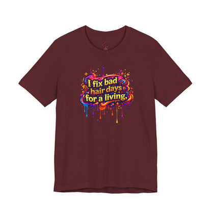 I fix bad hair days for a living T-shirt
