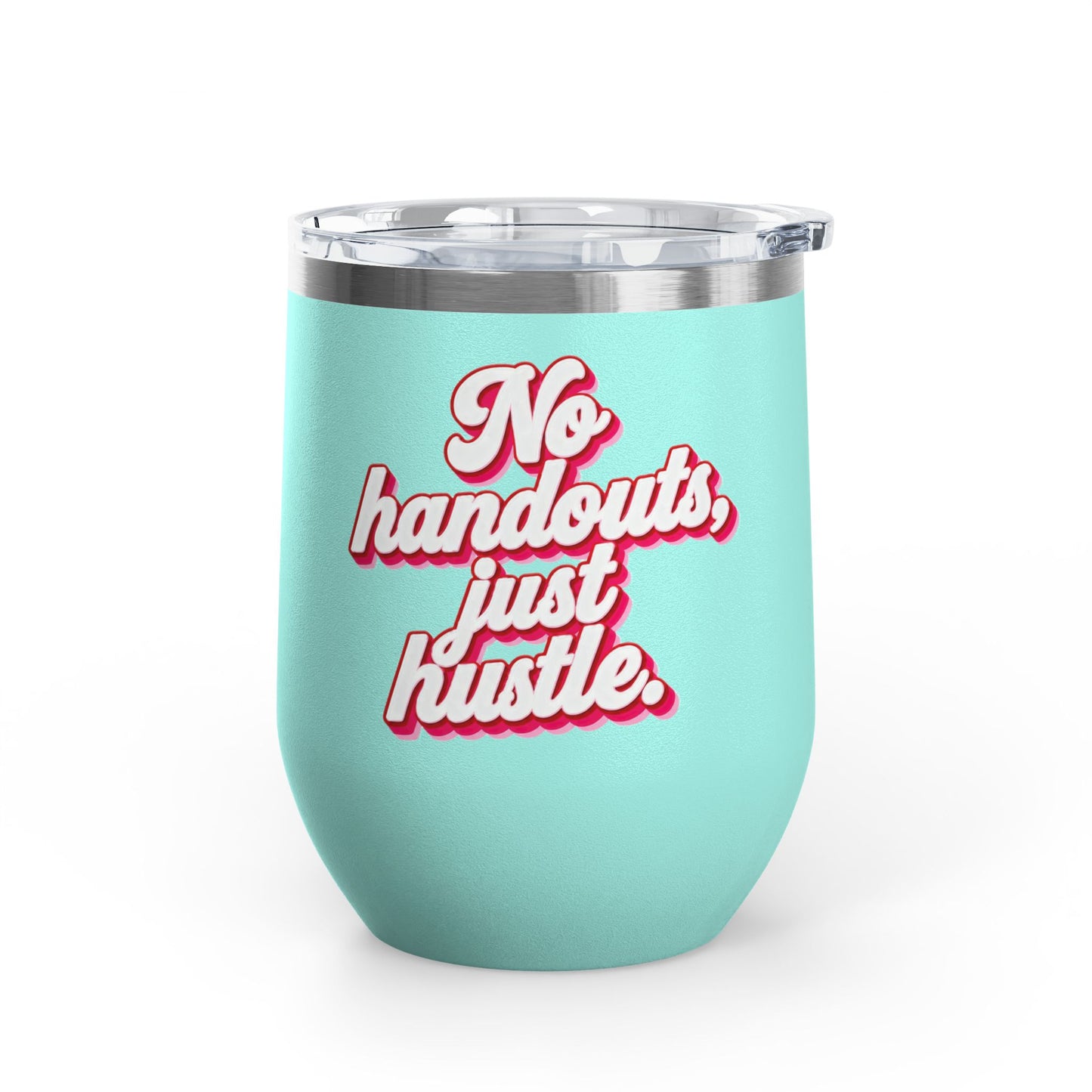 No handouts, just hustle. Tumbler