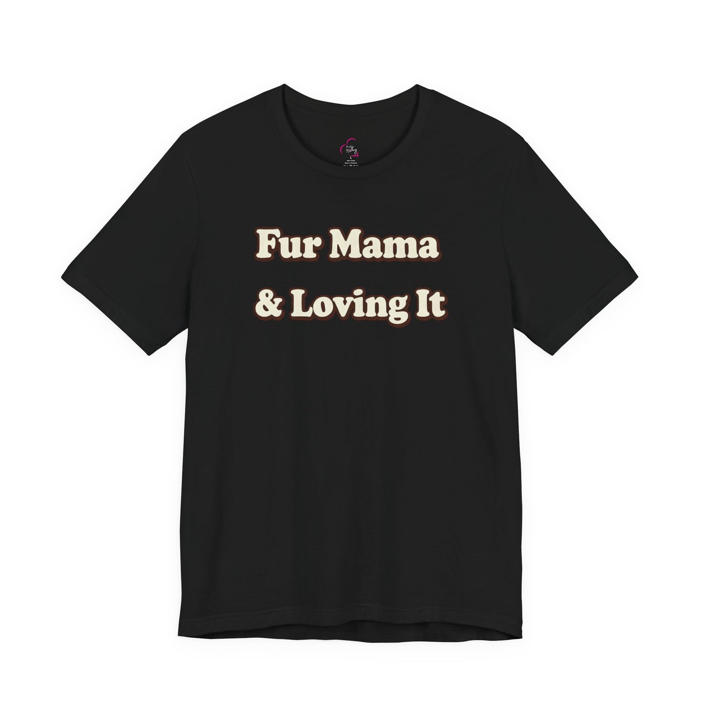 Fur mama & loving it T-shirt