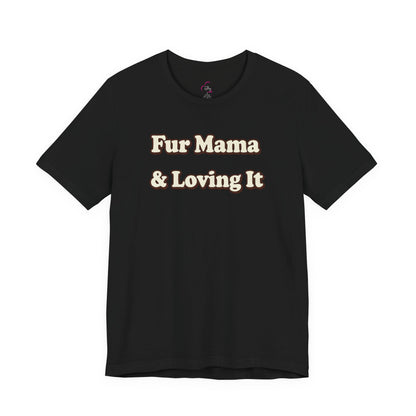 Fur mama & loving it T-shirt