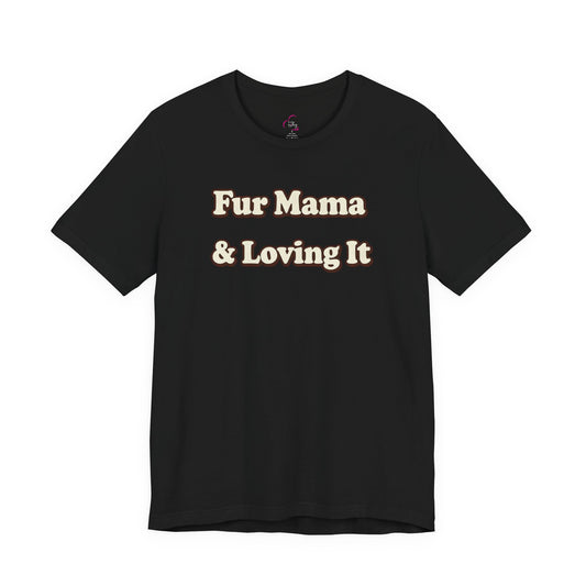 Fur mama & loving it T-shirt
